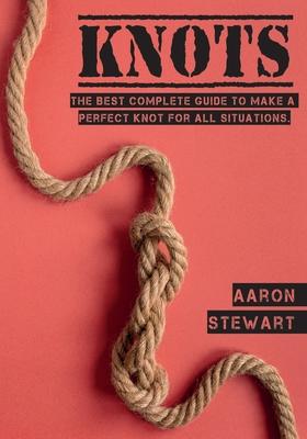 Knots: The Best Complete Guide to Make A Perfect Knot For All Situations Subscription