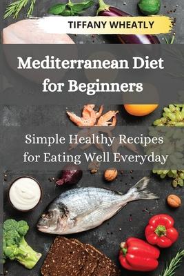 Mediterranean Diet for Beginners: Simple Healthy Recipes for Eating Well Everyday Subscription