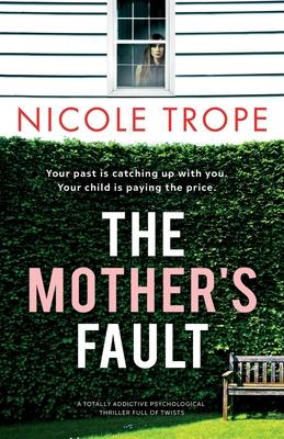 The Mother's Fault: A totally addictive psychological thriller full of twists