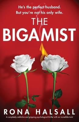 The Bigamist: A completely addictive and gripping psychological thriller with an incredible twist