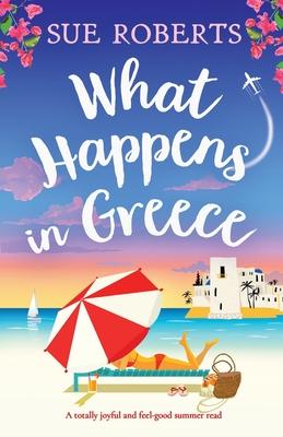 What Happens in Greece: A totally joyful and feel-good summer read