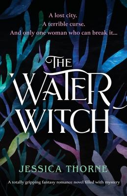 The Water Witch: A totally gripping fantasy romance novel filled with mystery