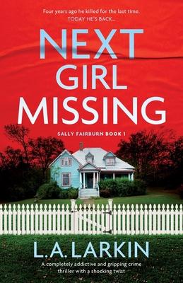 Next Girl Missing: A completely addictive and gripping crime thriller with a shocking twist