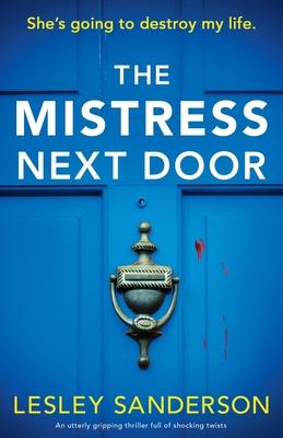 The Mistress Next Door: An utterly gripping thriller full of shocking twists