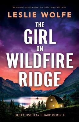 The Girl on Wildfire Ridge: An absolutely unputdownable crime thriller packed with twists