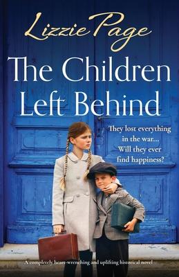 The Children Left Behind: A completely heart-wrenching and uplifting historical novel