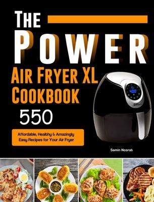 The Power XL Air Fryer Cookbook: 550 Affordable, Healthy & Amazingly Easy Recipes for Your Air Fryer