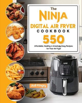 The Ninja Digital Air Fryer Cookbook: 550 Affordable, Healthy & Amazingly Easy Recipes for Your Air Fryer