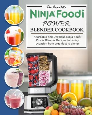 The Complete Ninja Foodi Power Blender Cookbook: Affordable and Delicious Ninja Foodi Power Blender Recipes for every occasion from breakfast to dinne