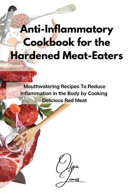 Anti-Inflammatory Cookbook for the Hardened Meat-Eaters: Mouthwatering Recipes To Reduce Inflammation in the Body by Cooking Delicious Red Meat Subscription