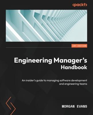 Engineering Manager's Handbook: An insider's guide to managing software development and engineering teams