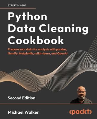 Python Data Cleaning Cookbook - Second Edition: Prepare your data for analysis with pandas, NumPy, Matplotlib, scikit-learn, and OpenAI