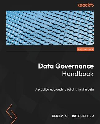 Data Governance Handbook: A practical approach to building trust in data