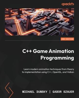 C++ Game Animation Programming - Second Edition: Learn modern animation techniques from theory to implementation using C++, OpenGL, and Vulkan