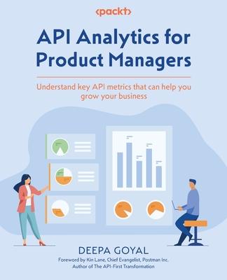 API Analytics for Product Managers: Understand key API metrics that can help you grow your business