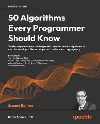 50 Algorithms Every Programmer Should Know - Second Edition: An unbeatable arsenal of algorithmic solutions for real-world problems