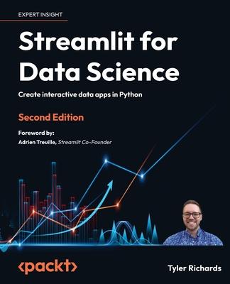 Streamlit for Data Science - Second Edition: Create interactive data apps in Python