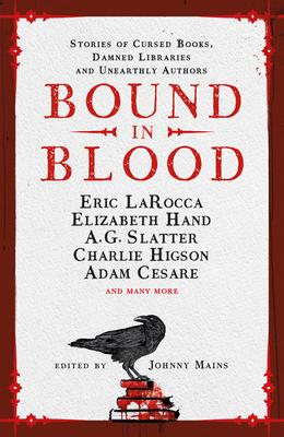 Bound in Blood: Stories of Cursed Books, Damned Libraries and Unearthly Authors