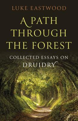 A Path Through the Forest: Collected Essays on Druidry