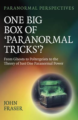 One Big Box of 'Paranormal Tricks'?: From Ghosts to Poltergeists to the Theory of Just One Paranormal Power