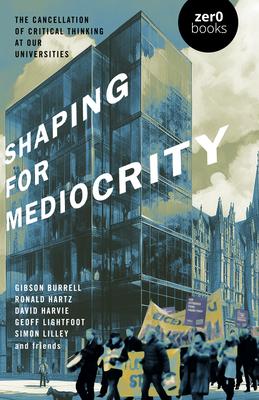 Shaping for Mediocrity: The Cancellation of Critical Thinking at Our Universities