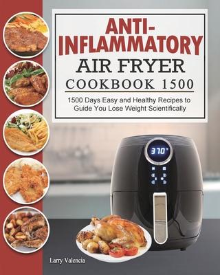 Anti-Inflammatory Air Fryer Cookbook 1500: 1500 Days Easy and Healthy Recipes to Guide You Lose Weight Scientifically Subscription