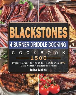 Blackstone 4-Burner Griddle Cooking Cookbook 1500: Prepare a Feast for Your Taste Buds with 1500 Days Vibranr, Delicious Recipes