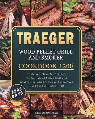 Traeger Wood Pellet Grill and Smoker Cookbook 1200: 1200 Days Tasty and Flavorful Recipes for Your Wood Pellet Grill and Smoker, Including Tips and Te Subscription