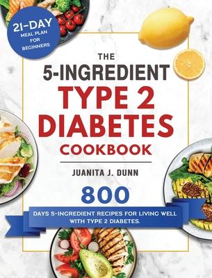 The 5-Ingredient Type 2 Diabetes Cookbook: 800 Days 5-Ingredient Recipes for Living Well with Type 2 Diabetes. (21-Day Meal Plan for Beginners) Subscription