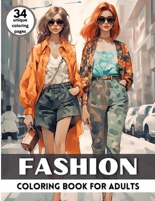 Fashion Coloring Book for Adults: Fashion Illustration Trendy Outfit Coloring Book for Fashionistas