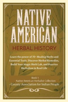 Herbal History: Learn the Power of 70+ Healing Herbs and Essential Tools. Discover Herbal Remedies, Build your Magic Herb Lab, and Pra