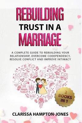 Rebuilding Trust in a Marriage: A Complete Guide to Rebuilding Your Relationship, Overcome Codependency, Resolve Conflict and Improve Intimacy Subscription