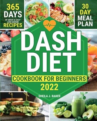 Dash Diet Cookbook for Beginners: 365 Days of Quick & Easy Low Sodium Recipes to Lower Your Blood Pressure 30-Day Meal Plan Full of Healthy Foods to I