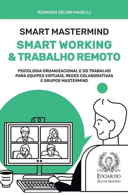 Smart Mastermind: Smart Working e Trabalho Remoto - Psicologia Organizacional e do Trabalho para Equipes Virtuais, Redes Colaborativas e Grupos Master Subscription