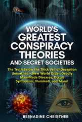 World's Greatest Conspiracy Theories and Secret Societies: The Truth Below the Thick Veil of Deception Unearthed New World Order, Deadly Man-Made Dise Subscription