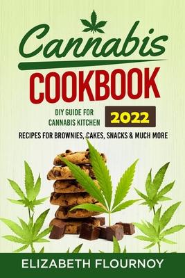 Cannabis Cookbook 2022: DIY Guide for Cannabis Kitchen, Recipes for Brownies, Cakes, snacks & Much More