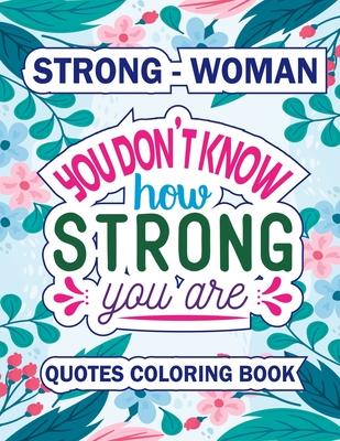 You Do Know How Stong You Are: An Adult Quote Coloring Book