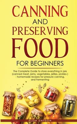 Canning and Preserving Food for Beginners: The Complete Guide to store everything in jars ( canned meat, jams, vegetables, jellies, pickles ) - homema Subscription