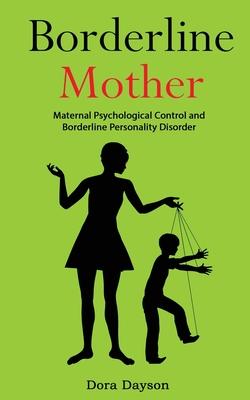 Borderline Mother: Maternal Psychological Control and Borderline Personality Disorder