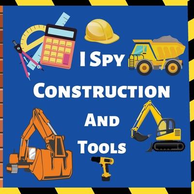 I Spy Construction And Tools: Fun Guessing Game Picture For Children