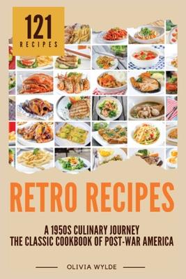 Retro Recipes: The Classic Cookbook of Post-War America