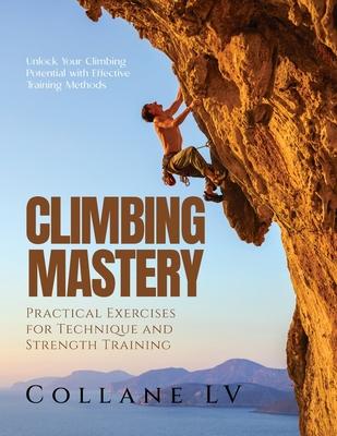 Climbing Mastery: Unlock Your Climbing Potential with Effective Training Methods Subscription