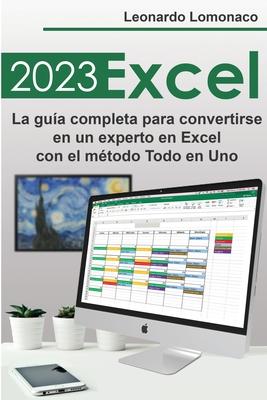 Excel 2023: La gua completa para convertirse en un experto en Excel con el mtodo Todo en Uno