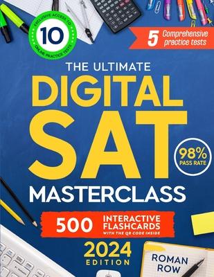 The Ultimate Digital SAT Masterclass: Break Through the SAT Barrier: 5 Full Tests, 10 Online Exams, 500 Flashcards, and a 98% Pass Rate