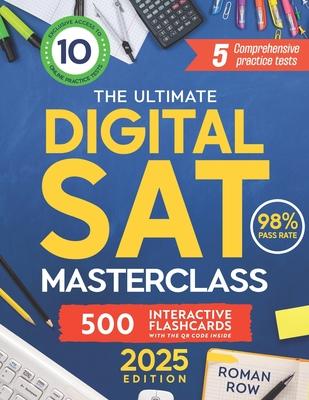 The Ultimate Digital SAT Masterclass: Break Through the SAT Barrier: 5 Full Tests, 10 Online Exams, 500 Flashcards, and a 98% Pass Rate