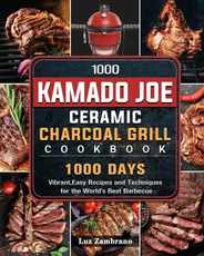 1000 Kamado Joe Ceramic Charcoal Grill Cookbook: 1000 Days Vibrant, Easy Recipes and Techniques for the World's Best Barbecue Subscription