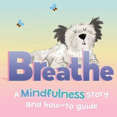 Breathe: A Mindfulness Story and How-To Guide for Kids