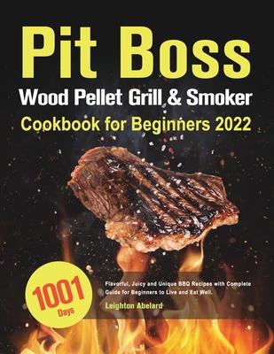 Pit Boss Wood Pellet Grill & Smoker Cookbook for Beginners 2022