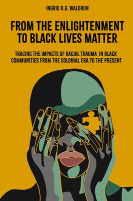 From the Enlightenment to Black Lives Matter: Tracing the Impacts of Racial Trauma in Black Communities from the Colonial Era to the Present Subscription