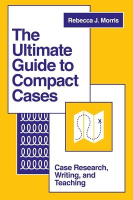 The Ultimate Guide to Compact Cases: Case Research, Writing, and Teaching